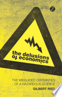 The delusions of economics the misguided certainties of a hazardous science /