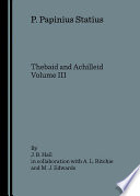 P. Papinius Statius Thebaid and Achilleid. Volume III /