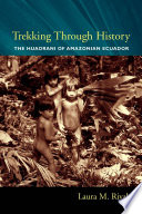 Trekking through history the Huaorani of Amazonian Ecuador /