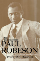 The undiscovered Paul Robeson an artist's journey, 1898-1939 /