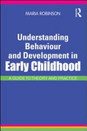 Understanding behaviour and development in early childhood : a guide to theory and practice /