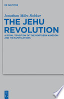 The Jehu revolution a royal tradition of the northern kingdom and its ramifications /
