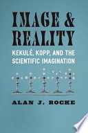 Image and reality Kekulé, Kopp, and the scientific imagination /