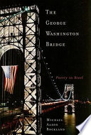 The George Washington Bridge poetry in steel /