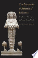 The mysteries of Artemis of Ephesos cult, polis, and change in the Graeco-Roman world /