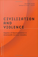 Civilization and violence regimes of representation in nineteenth-century Colombia /