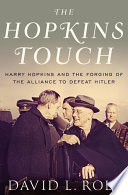 The Hopkins touch Harry Hopkins and the forging of the alliance to defeat Hitler /