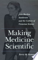 Making medicine scientific John Burdon Sanderson and the culture of Victorian science /