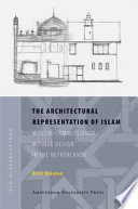 The architectural representation of Islam Muslim-commissioned mosque design in the Netherlands /