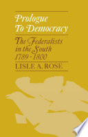 Prologue to democracy : the Federalists in the South, 1789-1800 /