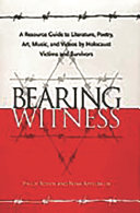 Bearing witness a resource guide to literature, poetry, art, music, and videos by Holocaust victims and survivors /