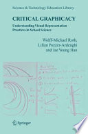 Critical Graphicacy Understanding Visual Representation Practices in School Science /