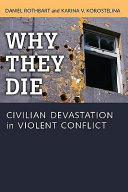 Why they die civilian devastation in violent conflict /