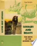 Savages and beasts the birth of the modern zoo /