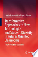 Transformative Approaches to New Technologies and Student Diversity in Futures Oriented Classrooms Future Proofing Education /