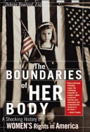 The boundaries of her body the troubling history of women's rights in America /