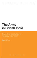 The Army in British India from colonial warfare to total war 1857-1947 /