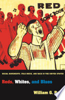 Reds, whites, and blues social movements, folk music, and race in the United States /