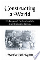 Constructing a world Shakespeare's England and the new historical fiction /