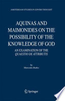 Aquinas and maimonides on the possibility of the knowledge of god An examination of the quaestio de attributis /