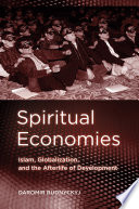 Spiritual economies Islam, globalization, and the afterlife of development /