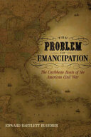 The problem of emancipation the Caribbean roots of the American Civil War /
