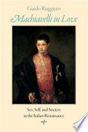 Machiavelli in love sex, self, and society in the Italian Renaissance /