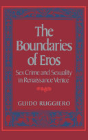 The boundaries of Eros sex crime and sexuality in Renaissance Venice /