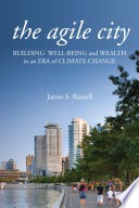 The agile city building well-being and wealth in an era of climate change /