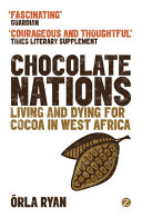 Chocolate nations living and dying for cocoa in West Africa /