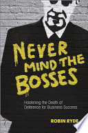 Never mind the bosses hastening the death of deference for business success /