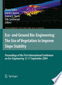 Eco-and Ground Bio-Engineering: The Use of Vegetation to Improve Slope Stability Proceedings of the First International Conference on Eco-Engineering 1317 September 2004 /