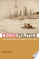 Crude politics the California oil market, 1900-1940 /