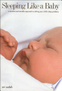 Sleeping like a baby a sensitive and sensible approach to solving your child's sleep problems /