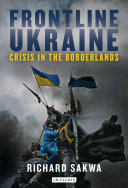 Frontline Ukraine : crisis in the borderlands /