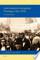 Latin American evangelical theology in the 1970's the golden decade /