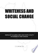 Whiteness and social change remnant colonialisms and white civility in Australia and Canada /