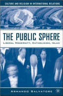 The public sphere liberal modernity, catholicism, Islam /