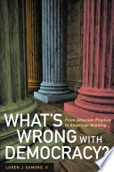 What's wrong with democracy? from Athenian practice to American worship /
