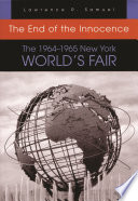 The end of the innocence the 1964-1965 New York World's Fair /