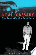 Neal Cassady the fast life of a beat hero /
