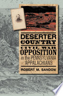 Deserter country Civil War opposition in the Pennsylvania Appalachians /