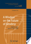 A Window on the Future of Geodesy Proceedings of the International Association of Geodesy IAG General Assembly Sapporo, Japan June 30  July 11, 2003 /