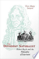The diffident naturalist Robert Boyle and the philosophy of experiment /