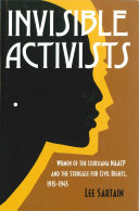 Invisible activists women of the Louisiana NAACP and the struggle for civil rights, 1915-1945 /