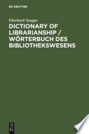 Dictionary of librarianship including a selection from the terminology of information science, bibliology, reprography, higher education, and data processing : German-English, English-German /