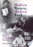 Modern women, modern work domesticity, professionalism, and American writing, 1890-1950 /