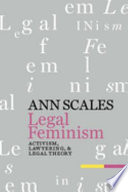 Legal feminism activism, lawyering, and legal theory /