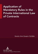 Application of mandatory rules in the private international law of contracts a critical analysis of approaches in selected continental and common law jurisdictions, with a view to the development of South African law /
