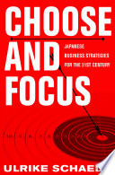 Choose and focus Japanese business strategies for the 21st century /